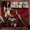 Zombie Motors Wrecking Yard - Supersonic Rock N Roll