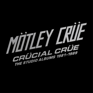 Mötley Crüe -  Crücial Crü: The Studio Albums 1981 - 1989
