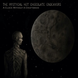 The Mystical Hot Chocolate Endeavors - A Clock Without A Craftsman
