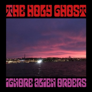 The Holy Ghost - Ignore Alien Orders