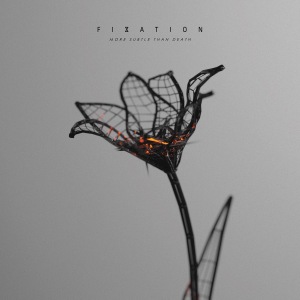 Fixation - More Subtle Than Death