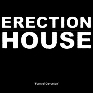 Erection House - Feels Of Correction
