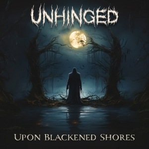 Unhinged - Upon Blackened Shores