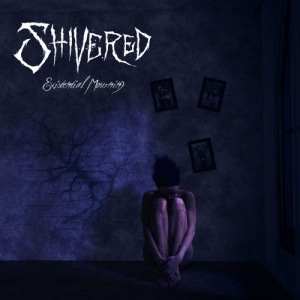 Shivered - Existential Mourning