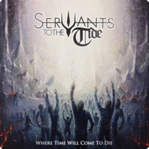 Servants To The Tide - Where Time Will Come To Die