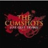 The Cumshots - Just Quit Trying