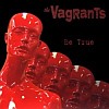 The Vagrants - Be True