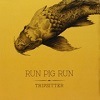 Run Pig Run - Tripsitter